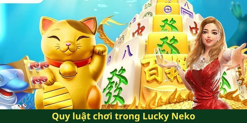 Neko May Mắn QQ88 - Trải Nghiệm Game Nổ Hũ Siêu Độc Đáo 2 Quy luật chơi trong Lucky Neko